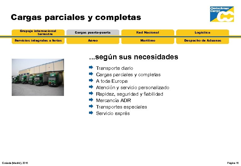 Cargas parciales y completas Grupaje internacional terrestre Cargas puerta-puerta Red Nacional Logística Servicios integrales