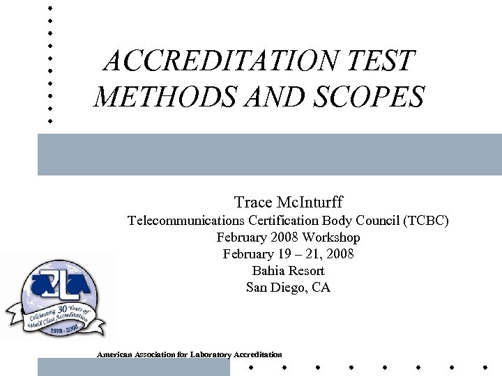 ACCREDITATION TEST METHODS AND SCOPES Trace Mc. Inturff Telecommunications Certification Body Council (TCBC) February