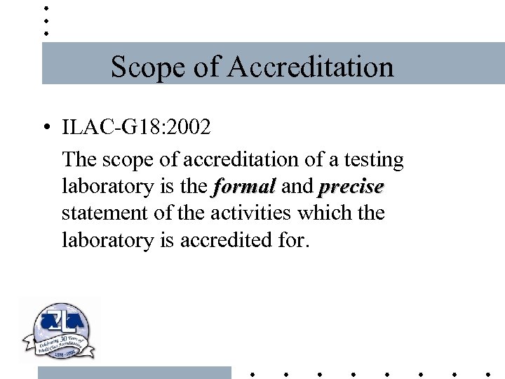 Scope of Accreditation • ILAC-G 18: 2002 The scope of accreditation of a testing