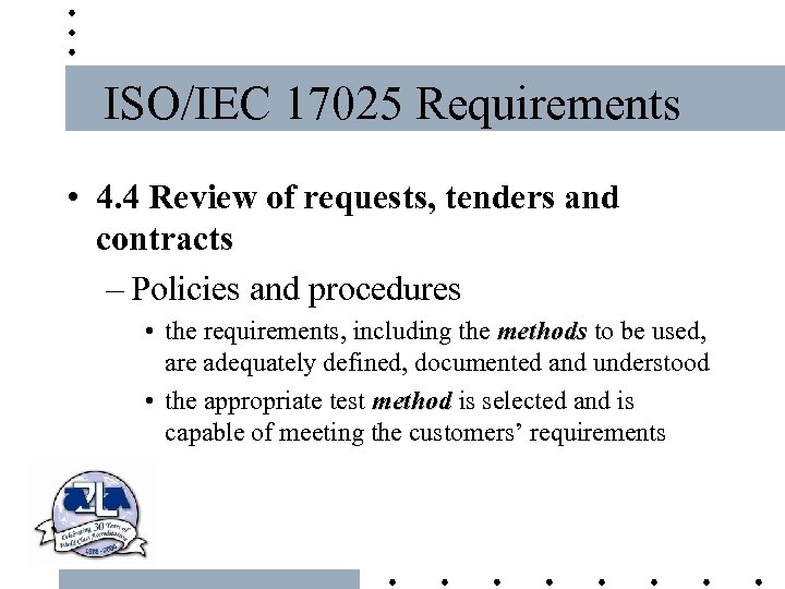 ISO/IEC 17025 Requirements • 4. 4 Review of requests, tenders and contracts – Policies