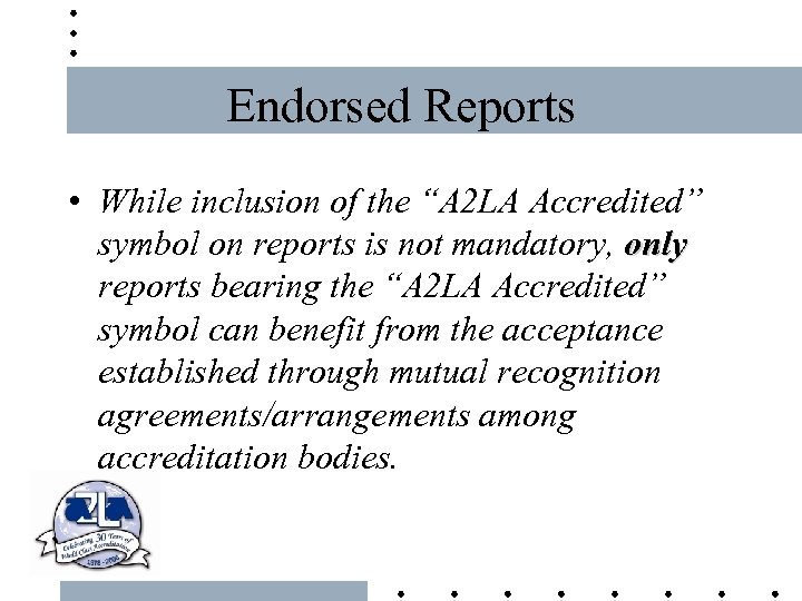 Endorsed Reports • While inclusion of the “A 2 LA Accredited” symbol on reports