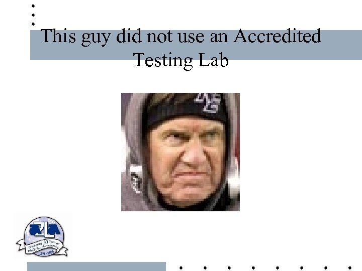 This guy did not use an Accredited Testing Lab 