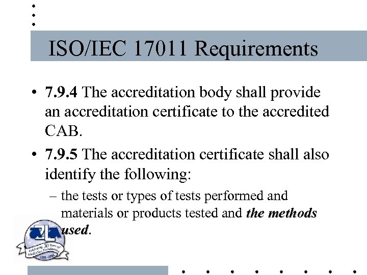 ISO/IEC 17011 Requirements • 7. 9. 4 The accreditation body shall provide an accreditation