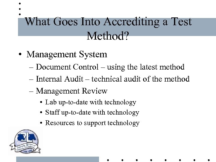 What Goes Into Accrediting a Test Method? • Management System – Document Control –