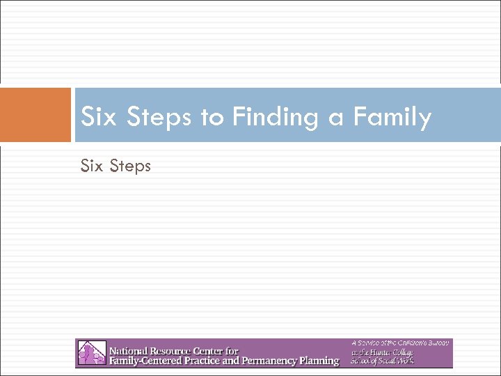 Six Steps to Finding a Family Six Steps 