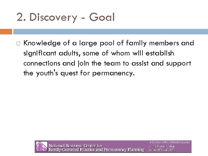 2. Discovery - Goal Knowledge of a large pool of family members and significant