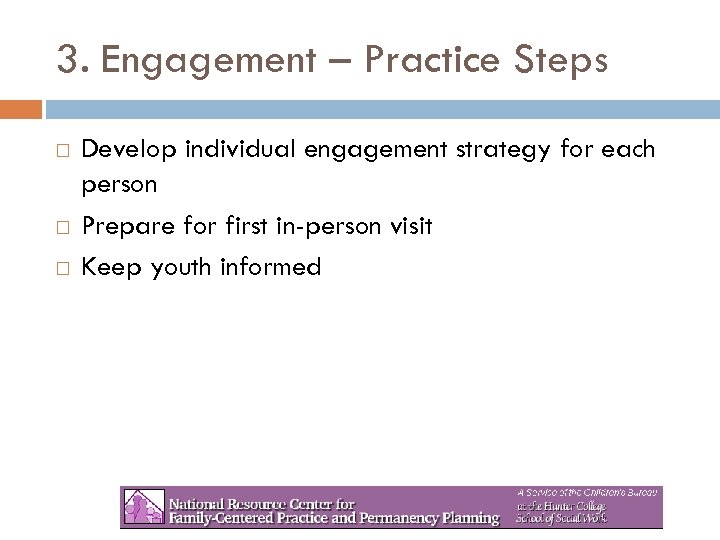 3. Engagement – Practice Steps Develop individual engagement strategy for each person Prepare for