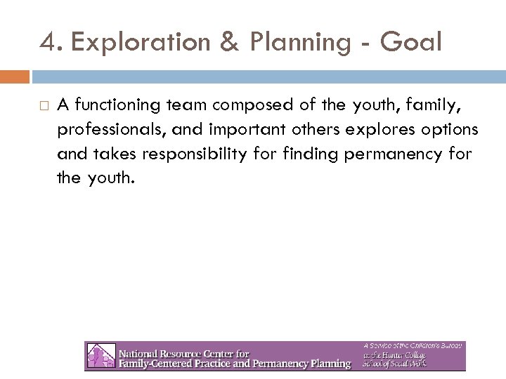 4. Exploration & Planning - Goal A functioning team composed of the youth, family,
