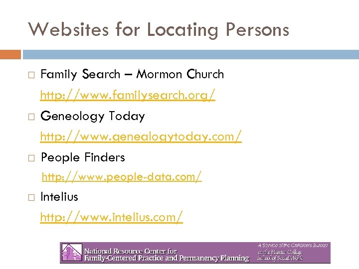 Websites for Locating Persons Family Search – Mormon Church http: //www. familysearch. org/ Geneology