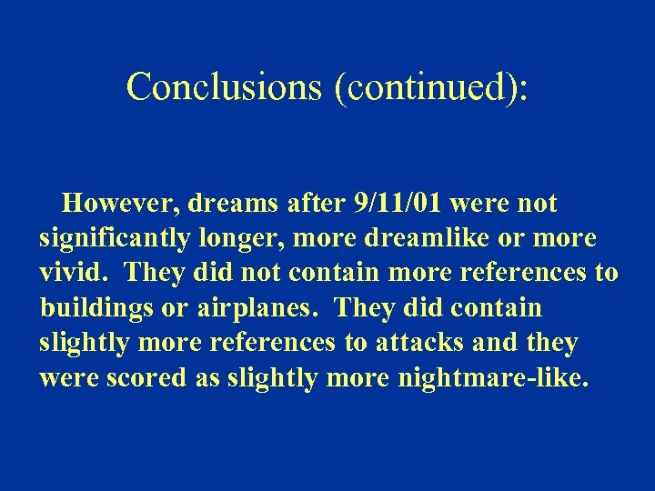 Conclusions (continued): However, dreams after 9/11/01 were not significantly longer, more dreamlike or more