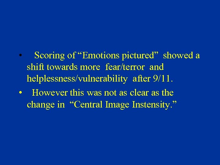  • Scoring of “Emotions pictured” showed a shift towards more fear/terror and helplessness/vulnerability