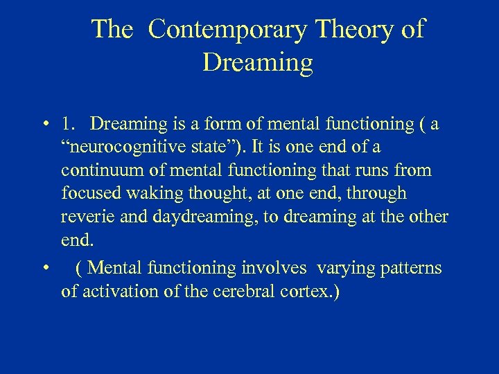 The Contemporary Theory of Dreaming • 1. Dreaming is a form of mental functioning