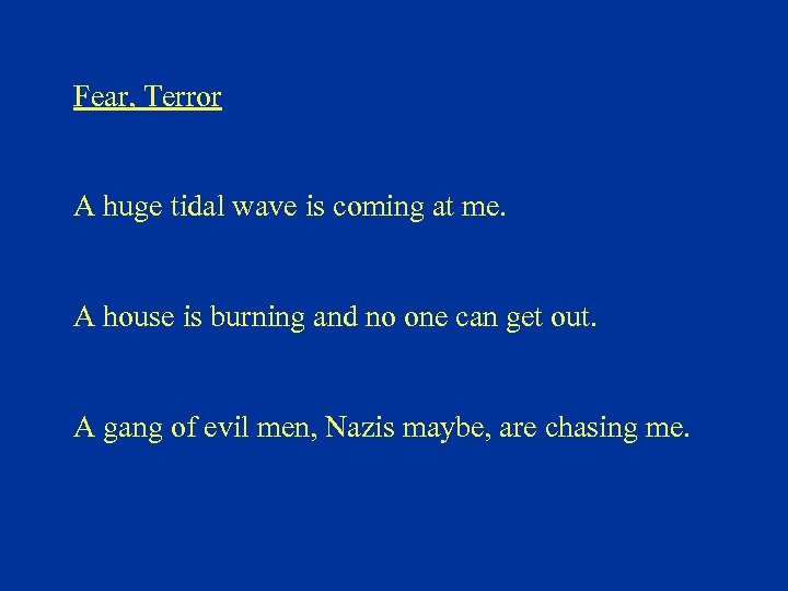 Fear, Terror A huge tidal wave is coming at me. A house is burning