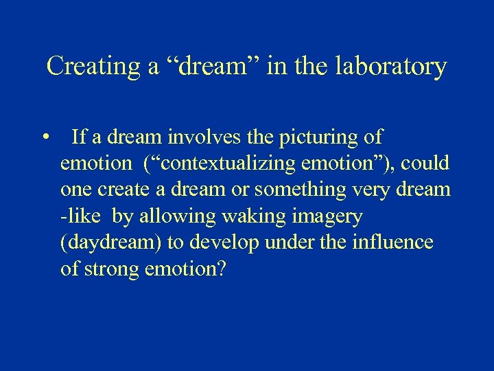 Creating a “dream” in the laboratory • If a dream involves the picturing of