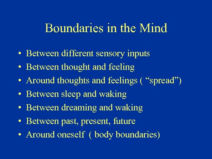 Boundaries in the Mind • • Between different sensory inputs Between thought and feeling