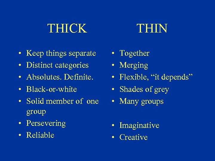 THICK • • • Keep things separate Distinct categories Absolutes. Definite. Black-or-white Solid member