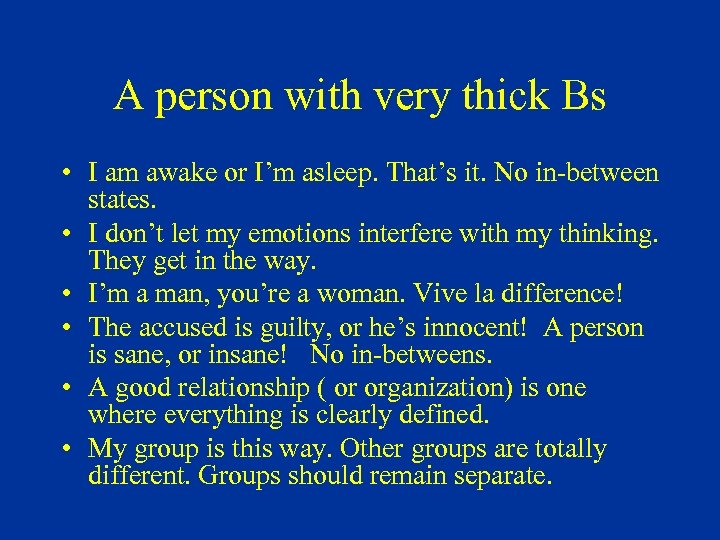 A person with very thick Bs • I am awake or I’m asleep. That’s