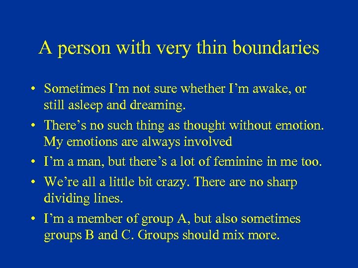 A person with very thin boundaries • Sometimes I’m not sure whether I’m awake,