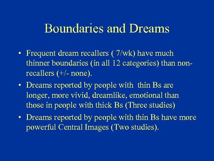 Boundaries and Dreams • Frequent dream recallers ( 7/wk) have much thinner boundaries (in