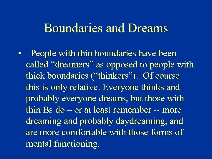 Boundaries and Dreams • People with thin boundaries have been called “dreamers” as opposed