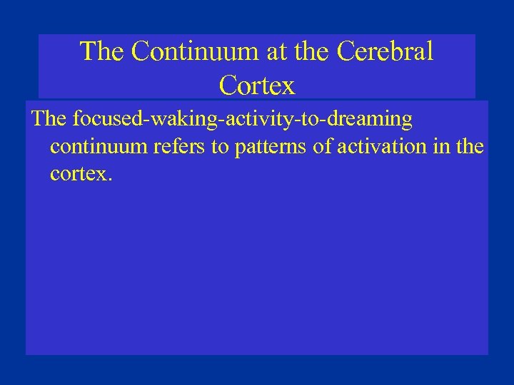 The Continuum at the Cerebral Cortex The focused-waking-activity-to-dreaming continuum refers to patterns of activation