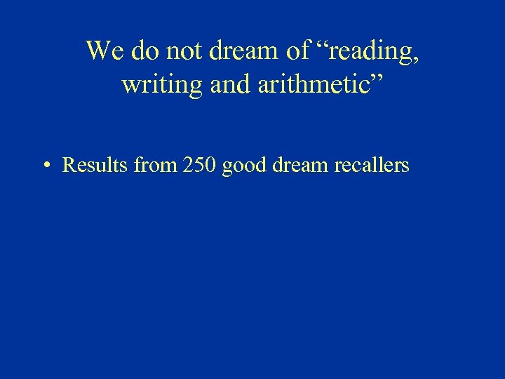 We do not dream of “reading, writing and arithmetic” • Results from 250 good