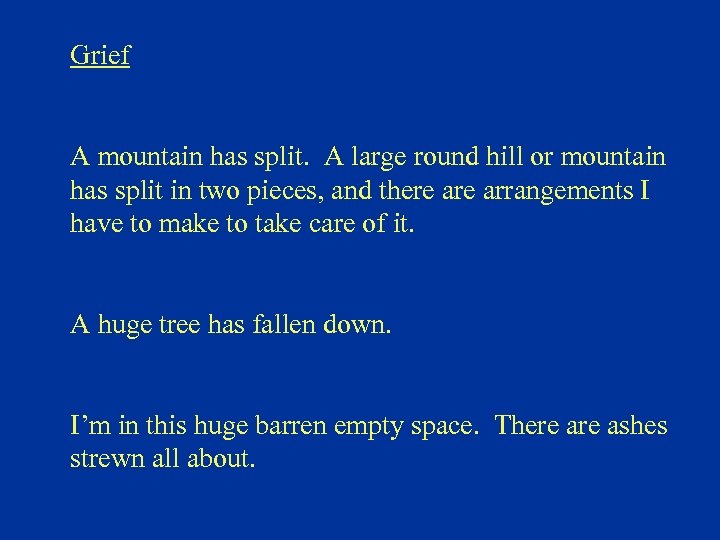 Grief A mountain has split. A large round hill or mountain has split in