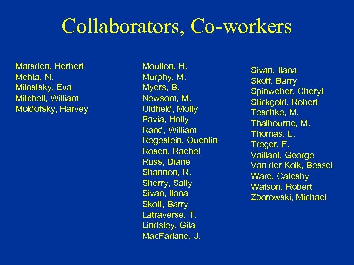 Collaborators, Co-workers Marsden, Herbert Mehta, N. Milosfsky, Eva Mitchell, William Moldofsky, Harvey Moulton, H.