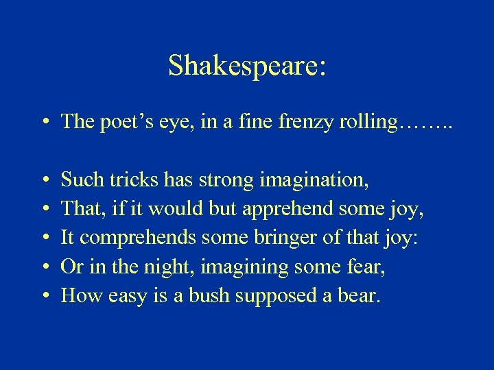 Shakespeare: • The poet’s eye, in a fine frenzy rolling……. . • • •