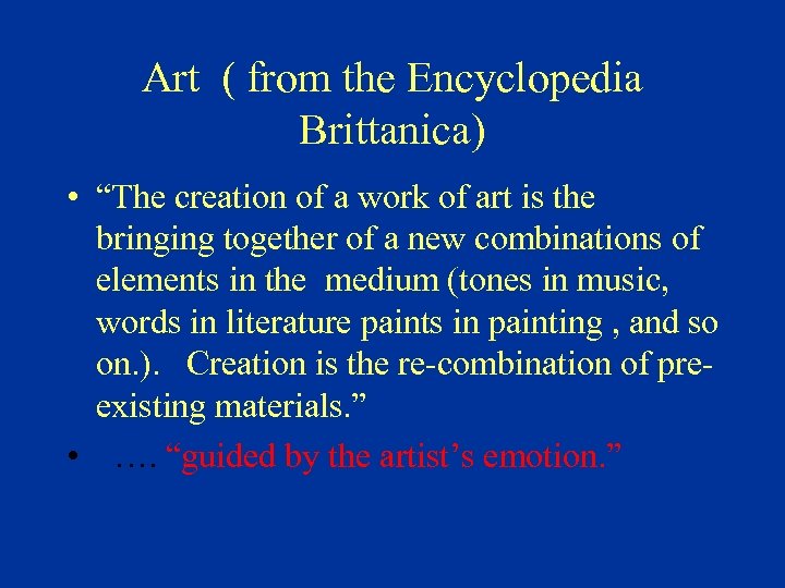 Art ( from the Encyclopedia Brittanica) • “The creation of a work of art