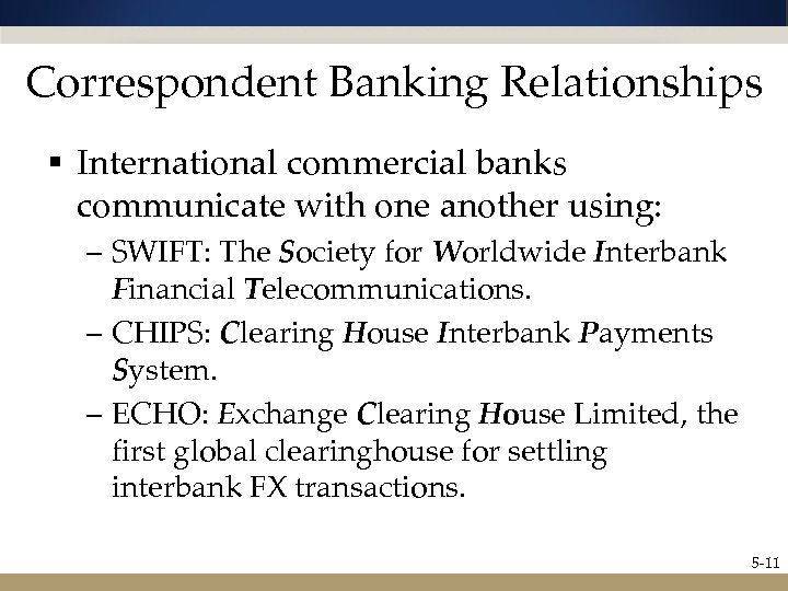 Correspondent Banking Relationships § International commercial banks communicate with one another using: – SWIFT:
