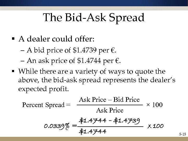 The Bid-Ask Spread § A dealer could offer: – A bid price of $1.
