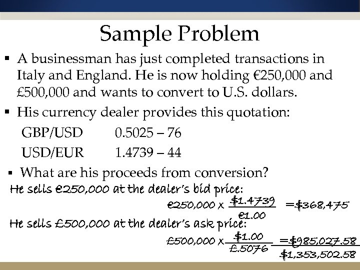 Sample Problem § A businessman has just completed transactions in Italy and England. He