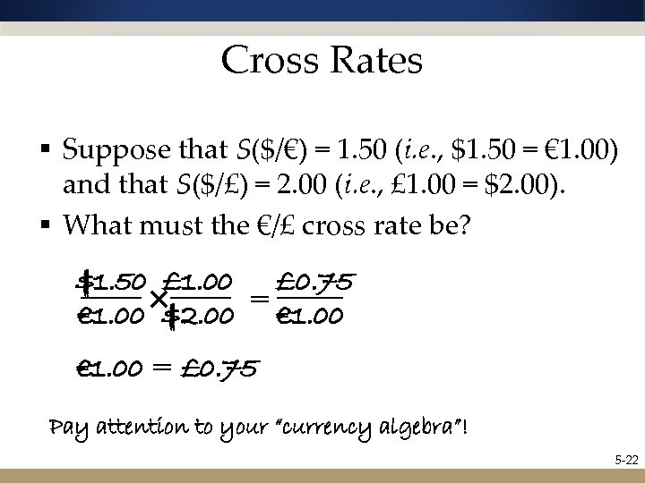 Cross Rates § Suppose that S($/€) = 1. 50 (i. e. , $1. 50