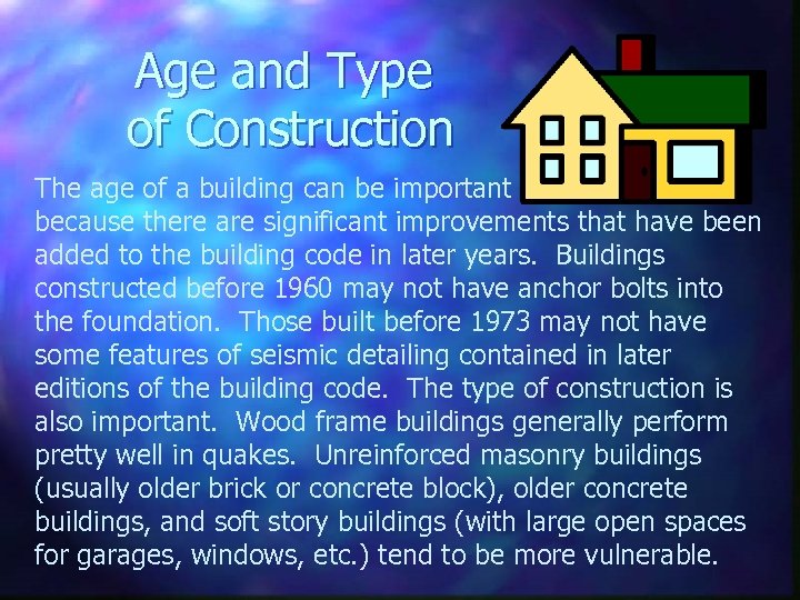 Age and Type of Construction The age of a building can be important because