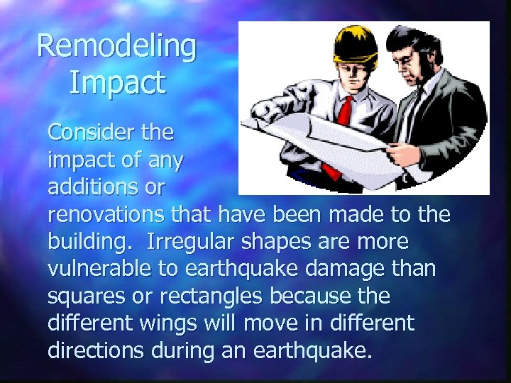 Remodeling Impact Consider the impact of any additions or renovations that have been made