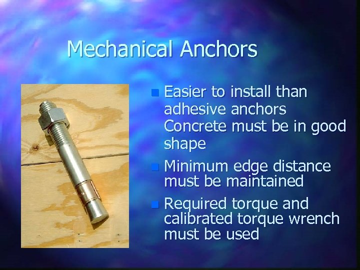 Mechanical Anchors Easier to install than adhesive anchors Concrete must be in good shape