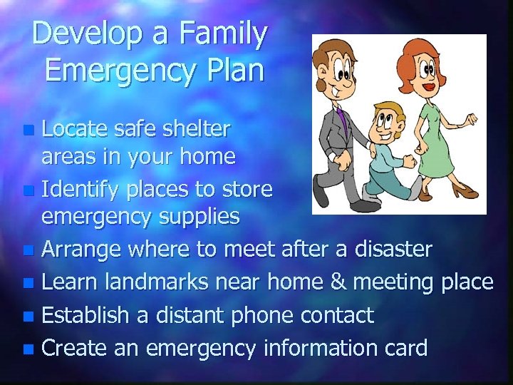 Develop a Family Emergency Plan Locate safe shelter areas in your home n Identify