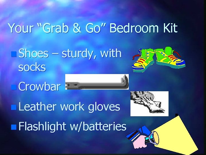 Your “Grab & Go” Bedroom Kit n Shoes socks – sturdy, with n Crowbar