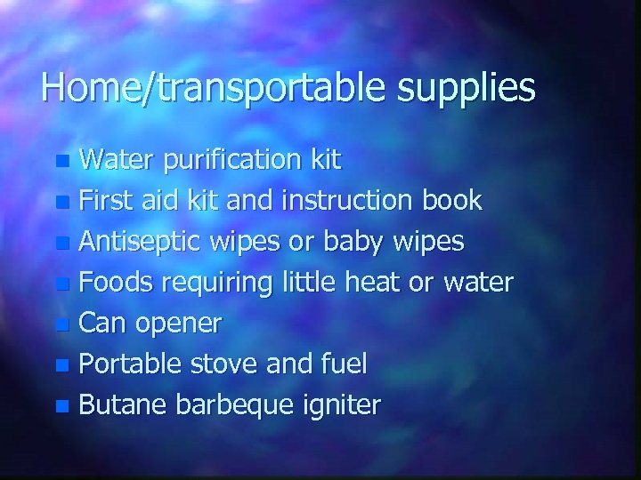 Home/transportable supplies Water purification kit n First aid kit and instruction book n Antiseptic