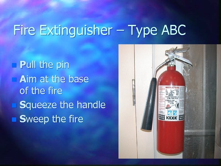 Fire Extinguisher – Type ABC Pull the pin n Aim at the base of