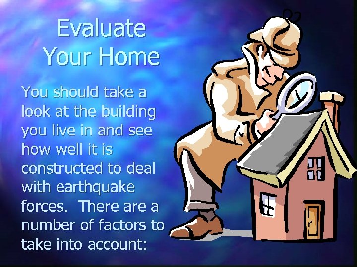 Evaluate Your Home You should take a look at the building you live in