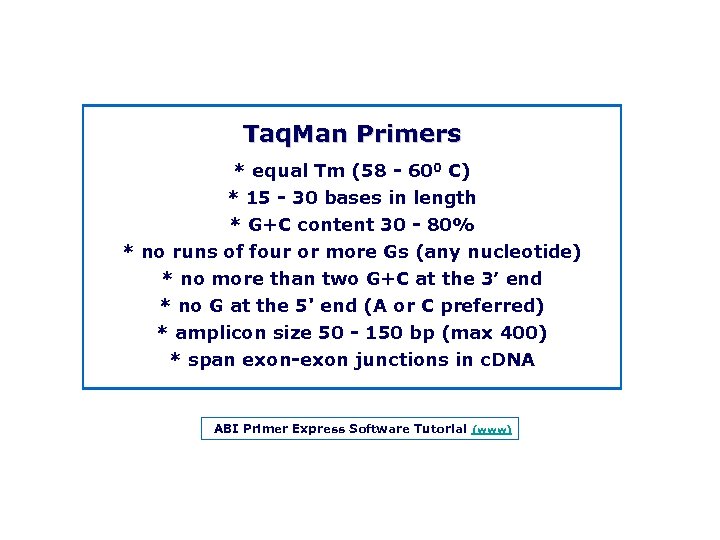 Taq. Man Primers * equal Tm (58 600 C) * 15 30 bases in