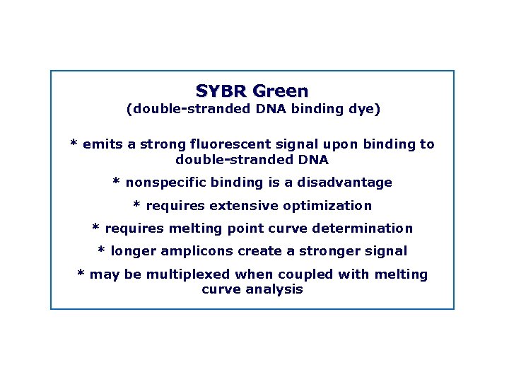 SYBR Green (double stranded DNA binding dye) * emits a strong fluorescent signal upon