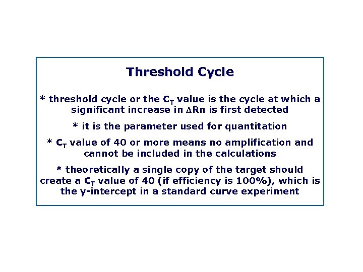 Threshold Cycle * threshold cycle or the CT value is the cycle at which