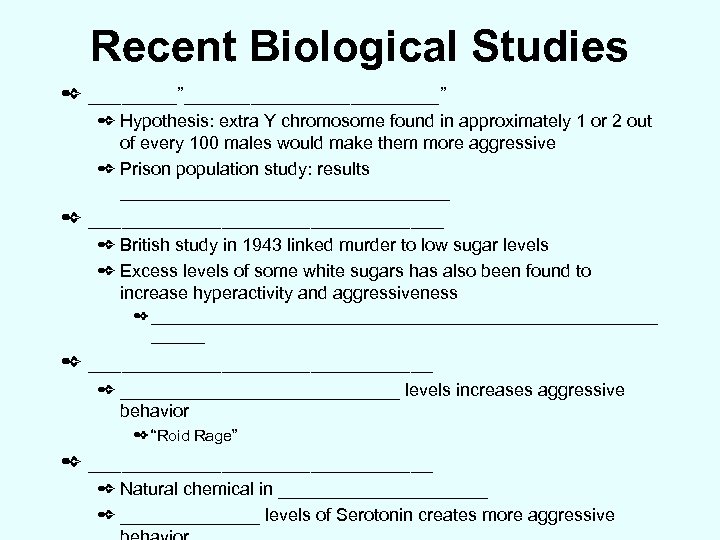 Recent Biological Studies ✒ ____”____________” ✒ Hypothesis: extra Y chromosome found in approximately 1