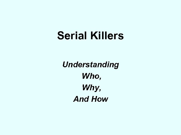 Serial Killers Understanding Who, Why, And How 