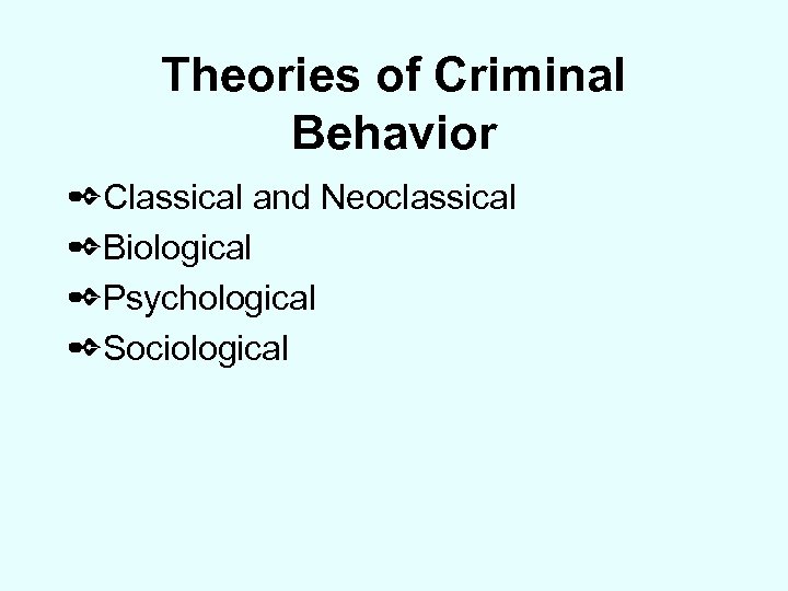 Theories of Criminal Behavior ✒Classical and Neoclassical ✒Biological ✒Psychological ✒Sociological 