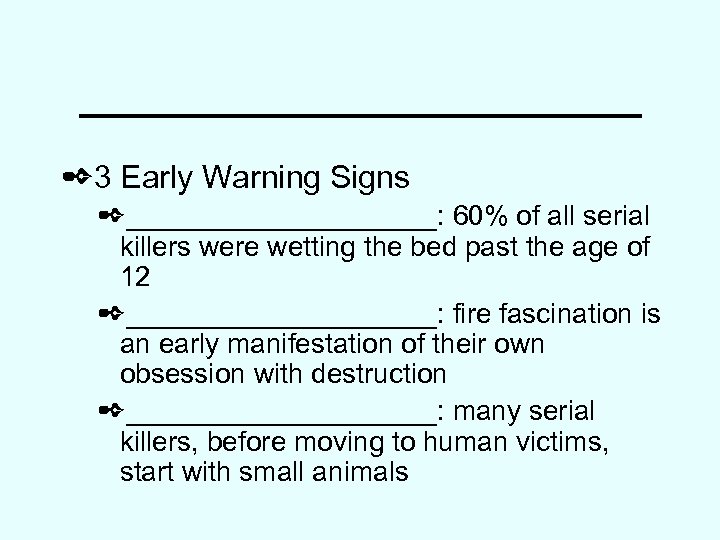 ____________ ✒ 3 Early Warning Signs ✒__________: 60% of all serial killers were wetting