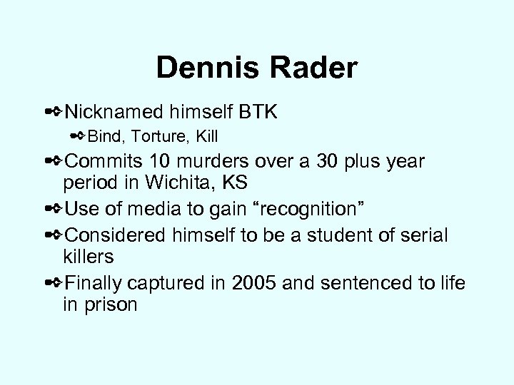 Dennis Rader ✒Nicknamed himself BTK ✒Bind, Torture, Kill ✒Commits 10 murders over a 30